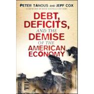 Debt, Deficits, and the Demise of the American Economy