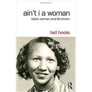 Ain't I a Woman: Black Women and Feminism