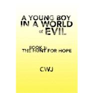 Young Boy in A World of Evil : Book 1: the Hunt for Hope