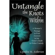 Untangle the Knots Within : A Woman's Passage to Find Answers to her Sister's Death in Police Custody