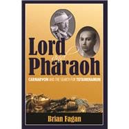 Lord and Pharaoh: Carnarvon and the Search for Tutankhamun