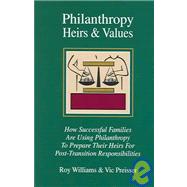 Philanthropy, Heirs and Values : How Successful Families Are Using Philanthropy to Prepare Their Heirs for Post-Transition Responsibilities