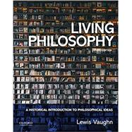 Living Philosophy A Historical Introduction to Philosophical Ideas,9780190081515