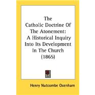 Catholic Doctrine of the Atonement : A Historical Inquiry into Its Development in the Church (1865)