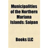 Municipalities of the Northern Mariana Islands : Saipan, Tinian, Rota, Northern Islands Municipality