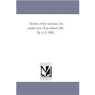Secrets of the Sanctum an Inside View of an Editor's Life by a F Hill