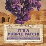 Its a Purple Patch! : Phoenicians Tyrian Purple Dye | Grade 5 Social Studies | Children's Books on Ancient History