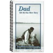 Dad Tell Me One More Story : Your Story of Raising Me