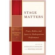 Stage Matters Props, Bodies, and Space in Shakespearean Performance