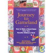 Journey to Gameland : How to Make a Board Game from Your Favorite Children's Book