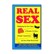 Real Sex Titillating but True Tales Bizarre Fetishes Strange Compulsions Just Plain Weird