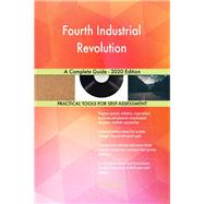Fourth Industrial Revolution A Complete Guide - 2020 Edition