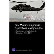 U.S. Military Information Operations in Afghanistan Effectiveness of Psychological Operations 2001-2010