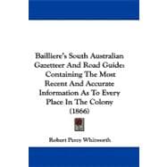Bailliere's South Australian Gazetteer and Road Guide : Containing the Most Recent and Accurate Information As to Every Place in the Colony (1866)