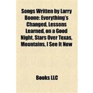 Songs Written by Larry Boone : Everything's Changed, Lessons Learned, on a Good Night, Stars over Texas, Mountains, I See It Now