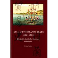 Japan-Netherlands Trade 1600-1800 The Dutch East India Company and Beyond