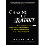 Chasing the Rabbit: How Market Leaders Outdistance the Competition and How Great Companies Can Catch Up and Win, Foreword by Clay Christensen, 1st Edition