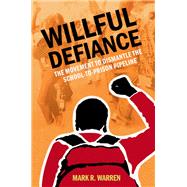 Willful Defiance The Movement to Dismantle the School-to-Prison Pipeline