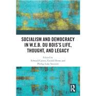 Socialism and Democracy in W.e.b. Du Bois’s Life, Thought, and Legacy