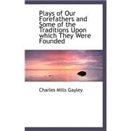 Plays of Our Forefathers and Some of the Traditions upon Which They Were Founded