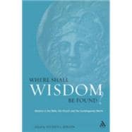 Where Shall Wisdom Be Found? Wisdom in the Bible, the Church and the Contemporary World