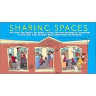 Sharing Spaces : Tips and Strategies on Being a Good College Roommate, Surviving a Bad One, and Dealing with Everything in Between
