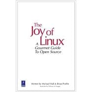Joy of Linux : A Gourmet Guide to Open Source