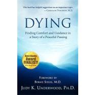 Dying : Finding Comfort and Guidance in a Story of a Peaceful Passing