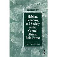 Habitat, Economy and Society in the Central Africa Rain Forest