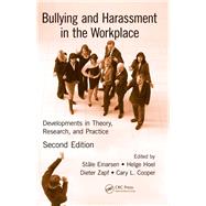 Bullying and Harassment in the Workplace: Developments in Theory, Research, and Practice, Second Edition