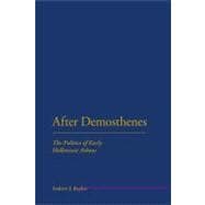 After Demosthenes The Politics of Early Hellenistic Athens