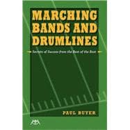 Marching Bands and Drumlines : Secrets of Success from the Best of the Best