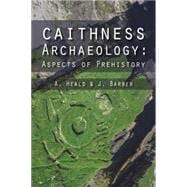 Caithness Archaeology Aspects of Prehistory