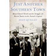 Just Another Southern Town Mary Church Terrell and the Struggle for Racial Justice in the Nation's Capital