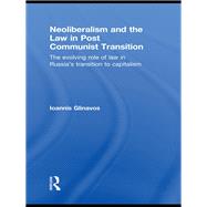 Neoliberalism and the Law in Post Communist Transition: The Evolving Role of Law in RussiaÆs Transition to Capitalism