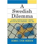 A Swedish Dilemma A Liberal European Nation's Struggle with Racism and Xenophobia, 1990-2000