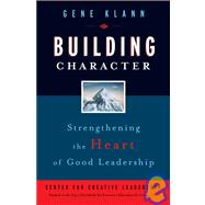 Building Character Strengthening the Heart of Good Leadership