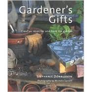 Gardener's Gifts: Creative Ideas for and from the Garden