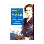 Memories of Maggie : A Portrait of Margaret Thatcher