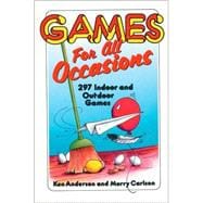 Games for All Occasions : 297 Indoor and Outdoor Games