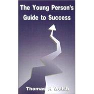 A Young Person's Guide to Success: A Plan for Life, Liberty and the Pursuit of Happiness