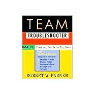 Team Troubleshooter : How to Find and Fix Team Problems