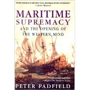 Maritime Supremacy and the Opening of the Western Mind Naval Campaigns That Shaped the Modern World