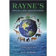 Rayne’s (Wild!) Life Adventures A Wildlife Warrior Series