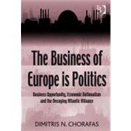 The Business of Europe Is Politics: Business Opportunity, Economic Nationalism and the Decaying Atlantic Alliance