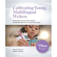 Cultivating Young Multilingual Writers: Nurturing Voices and Stories in and beyond the Classroom Walls