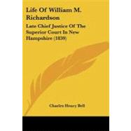 Life of William M Richardson : Late Chief Justice of the Superior Court in New Hampshire (1839)