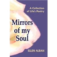 Mirrors of My Soul: A Collection of Life's Poetry