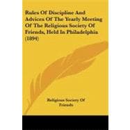 Rules of Discipline and Advices of the Yearly Meeting of the Religious Society of Friends, Held in Philadelphia