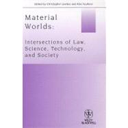 Material Worlds Intersections of Law, Science, Technology, and Society